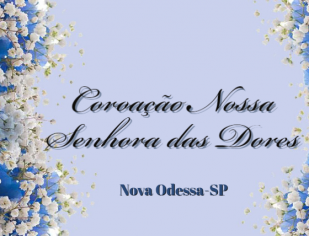 Coroação Nossa Senhora das Dores Nova Odessa-SP